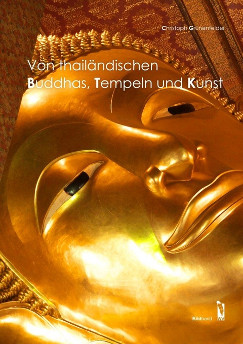Von thail&auml;ndischen Buddhas, Tempeln und Kunst - Christoph Gr&uuml;nenfelder