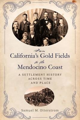 From California's Gold Fields to the Mendocino Coast -  Samuel M. Otterstrom