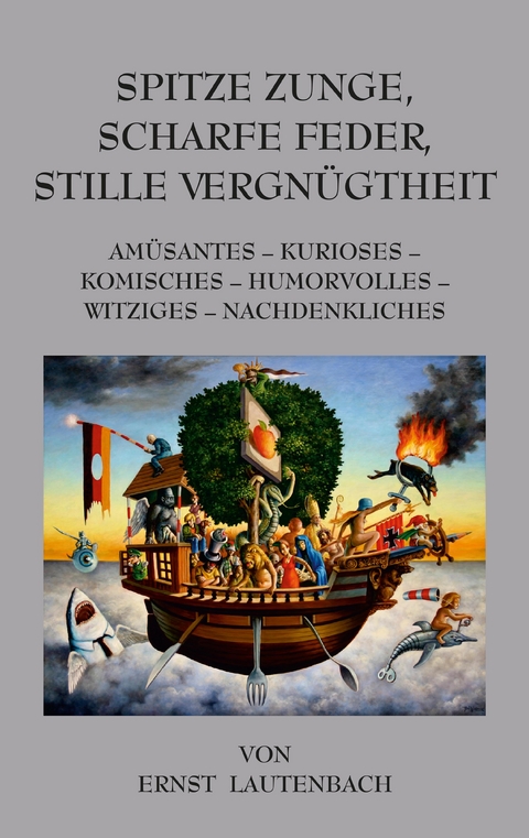Spitze Zunge, scharfe Feder, stille Vergn&uuml;gtheit - Ernst Lautenbach
