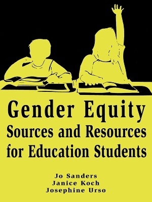 Gender Equity Sources and Resources for Education Students - Jo Sanders, Janice Koch, Josephine Urso