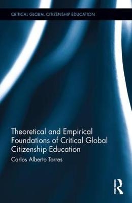 Theoretical and Empirical Foundations of Critical Global Citizenship Education -  Carlos Alberto Torres