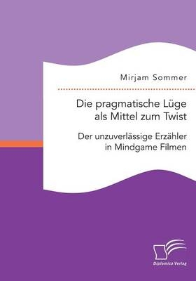 Die pragmatische LÃ¼ge als Mittel zum Twist: Der unzuverlÃ¤ssige ErzÃ¤hler in Mindgame Filmen