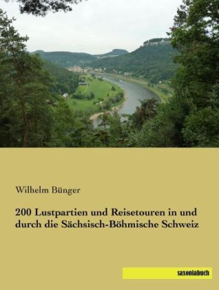 200 Lustpartien und Reisetouren in und durch die Sächsisch-Böhmische Schweiz