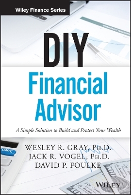 DIY Financial Advisor - Wesley R. Gray, Jack R. Vogel, David P. Foulke