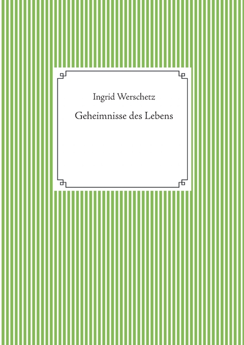Geheimnisse des Lebens - Ingrid Werschetz