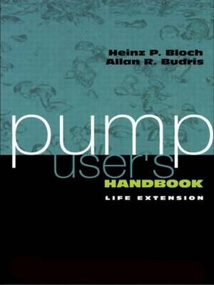 Pump User's Handbook - Heinz P. Bloch, Alan A Budris