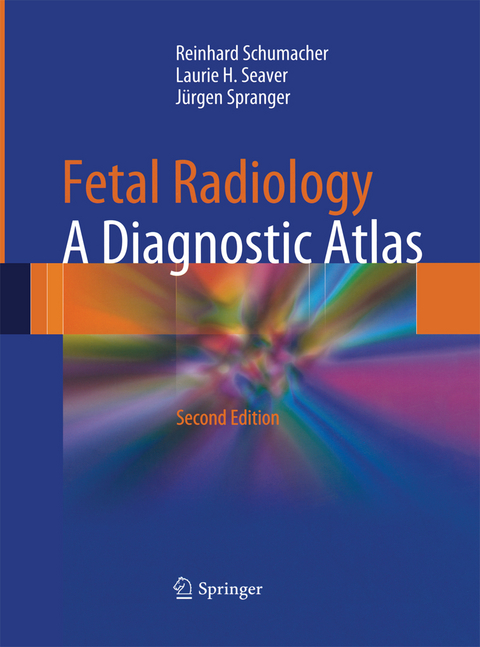 Fetal Radiology - Reinhard Schumacher, Laurie H. Seaver, J&uuml;rgen Spranger