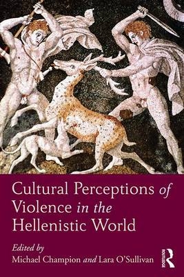 Cultural Perceptions of Violence in the Hellenistic World - 