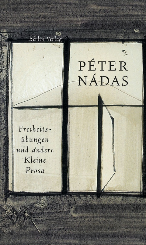Freiheits&uuml;bungen und andere Kleine Prosa - P&eacute;ter N&aacute;das