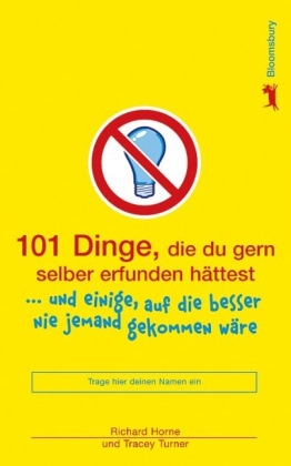 101 Dinge, die du gern selber erfunden h&auml;ttest - Richard Horne, Tracey Turner