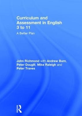 Curriculum and Assessment in English 3 to 11 -  Andrew Burn,  Peter Dougill,  Mike Raleigh,  John Richmond,  Peter Traves