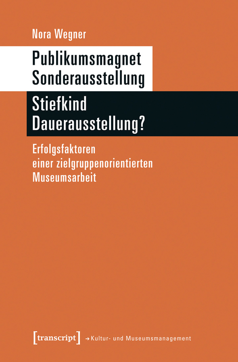 Publikumsmagnet Sonderausstellung &ndash; Stiefkind Dauerausstellung? - Nora Wegner