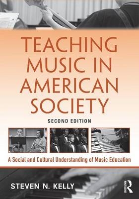 Teaching Music in American Society - Steven N. Kelly