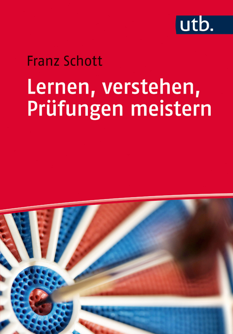 Lernen, verstehen, Pr&uuml;fungen meistern - Franz Schott
