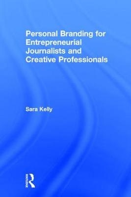 Personal Branding for Entrepreneurial Journalists and Creative Professionals -  Sara Kelly