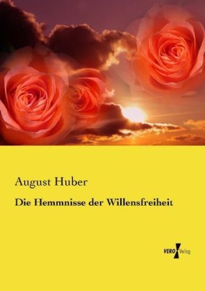 Die Hemmnisse der Willensfreiheit