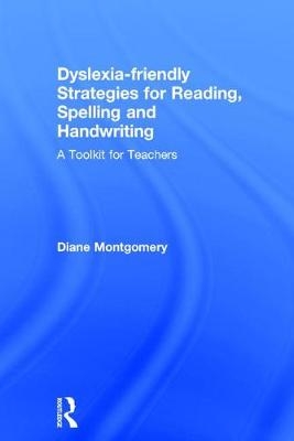 Dyslexia-friendly Strategies for Reading, Spelling and Handwriting -  Diane Montgomery