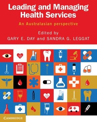 Leading and Managing Health Services - Gary E. Day, Sandra G. Leggat