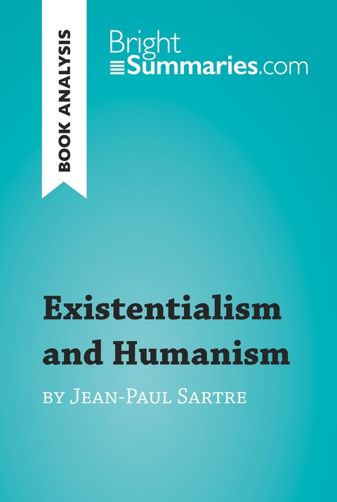 Existentialism and Humanism by Jean-Paul Sartre (Book Analysis) - Bright Summaries