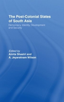 The Post-Colonial States of South Asia - Amita Shastri, A. Jeyaratnam Wilson