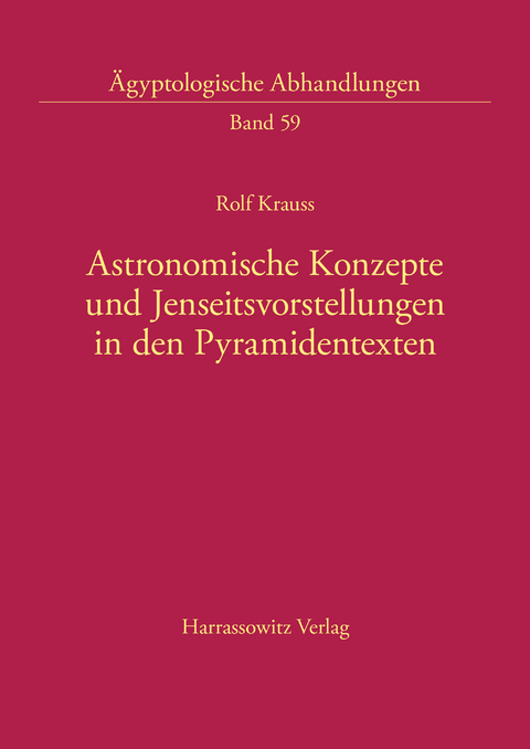 Astronomische Konzepte und Jenseitsvorstellungen in den Pyramidentexten - Rolf Krauss