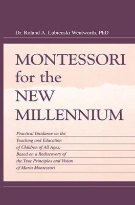 Montessori for the New Millennium - Roland A. Lubie Wentworth, Felix Wentworth