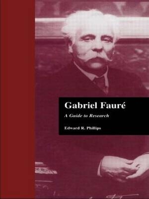 Gabriel Faure - Edward R. Phillips