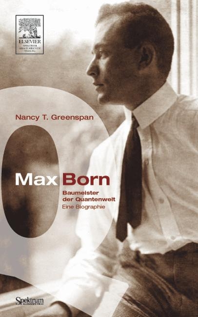 Max Born - Baumeister der Quantenwelt - Nancy T Greenspan
