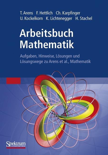 Arbeitsbuch Mathematik - Tilo Arens, Frank Hettlich, Christian Karpfinger, Ulrich Kockelkorn, Klaus Lichtenegger, Hellmuth Stachel