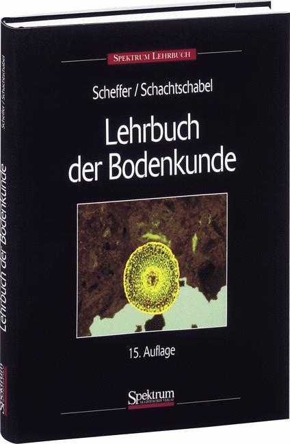 Lehrbuch der Bodenkunde -  Scheffer,  Schachtschabel, Hans P Blume, Gerhard Br&uuml;mmer, Udo Schwertmann, Rainer Horn, Ingrid K&ouml;gel-Knabner, Karl Stahr,  Wilke