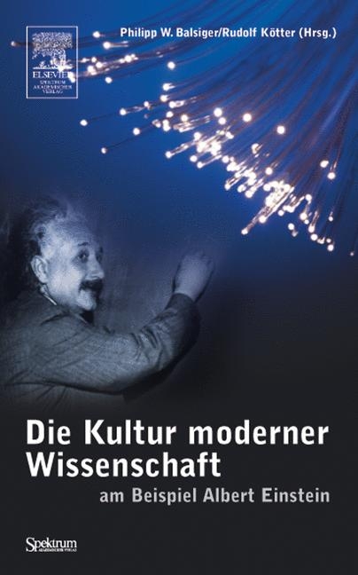 Die Kultur moderner Wissenschaft am Beispiel Albert Einstein - Philipp W. Balsiger, Rudolf K&ouml;tter