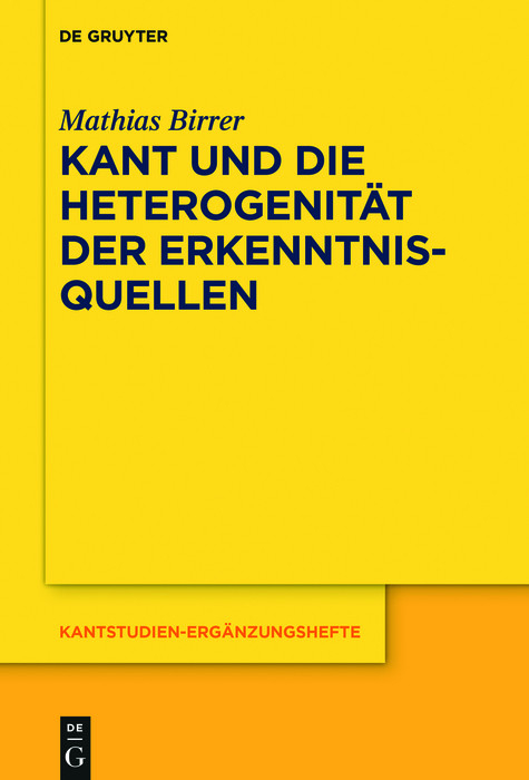 Kant und die Heterogenit&auml;t der Erkenntnisquellen -  Mathias Birrer