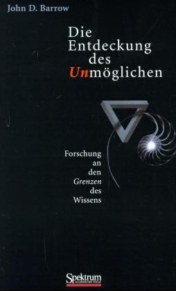 Die Entdeckung des Unm&ouml;glichen - John D Barrow