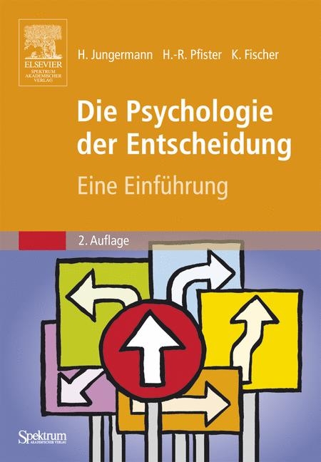 Die Psychologie der Entscheidung - Helmut Jungermann, Hans-R&uuml;diger Pfister, Katrin Fischer