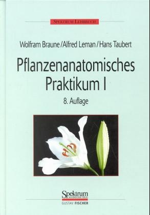 Pflanzenanatomisches Praktikum - Wolfram Braune, Alfred Leman, Hans Taubert