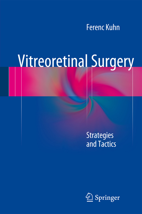 Vitreoretinal Surgery: Strategies and Tactics - Ferenc Kuhn