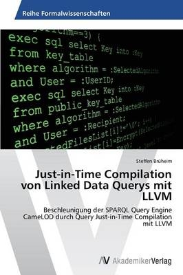 Just-in-Time Compilation von Linked Data Querys mit LLVM - Steffen Br&uuml;heim