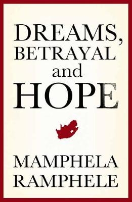 Dreams, Betrayal and Hope -  Mamphela Ramphele