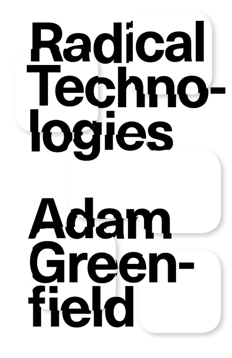 Radical Technologies - Adam Greenfield