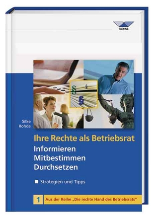 Ihre Rechte als Betriebsrat - informieren, mitbestimmen, durchsetzen