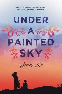 Under a Painted Sky - Stacey Lee