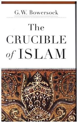 Crucible of Islam -  G. W. Bowersock