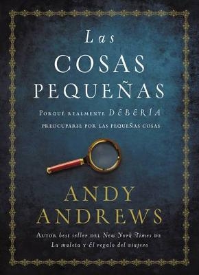 Las cosas peque&ntilde;as -  Andy Andrews