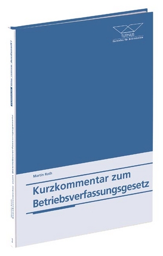 Die neue Amtszeit - Kurzkommentar zum Betriebsverfassungsgesetz