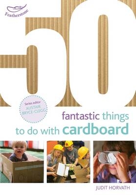 50 Fantastic Things to Do with Cardboard -  Judit Horvath