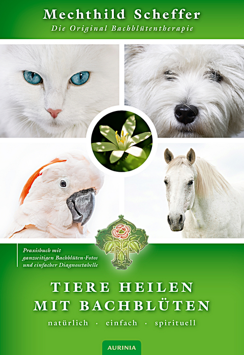 Tiere heilen mit Bachbl&uuml;ten - Praxisbuch - Mechthild Scheffer