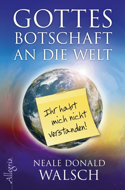 Gottes Botschaft an die Welt - Neale Donald Walsch