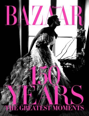 Harper's Bazaar: 150 Years -  Glenda Bailey