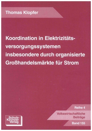 Koordination in Elektrizitätsversorgungssystemen insbesondere durch organisierte Grosshandelsmärkte für Strom