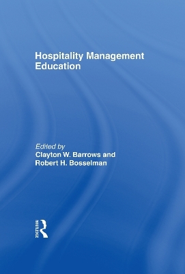 Hospitality Management Education - Clayton W Barrows, Robert H Bosselman